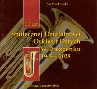 60 lat Społecznej Działalności Orkiestr Dętych w Drezdenku 1948-2008